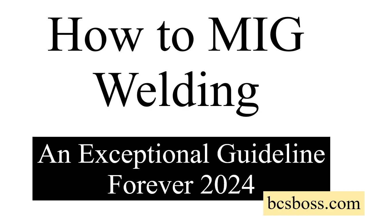 How to MIG Welding | An Exceptional Guideline Forever 2024