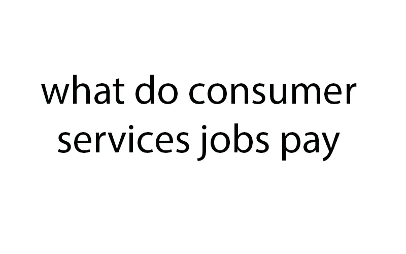 what do consumer services jobs pay